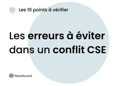 Les erreurs à éviter dans un conflit CSE. Une mise en place CSE réussie demande de connaître les points à vérifier.