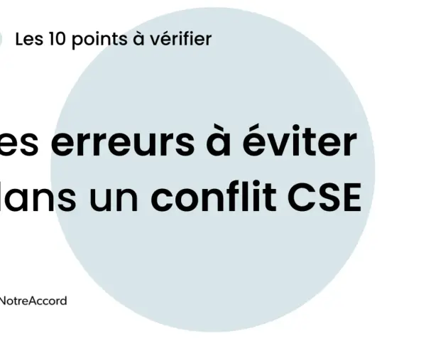 Les erreurs à éviter dans un conflit CSE. Une mise en place CSE réussie demande de connaître les points à vérifier.