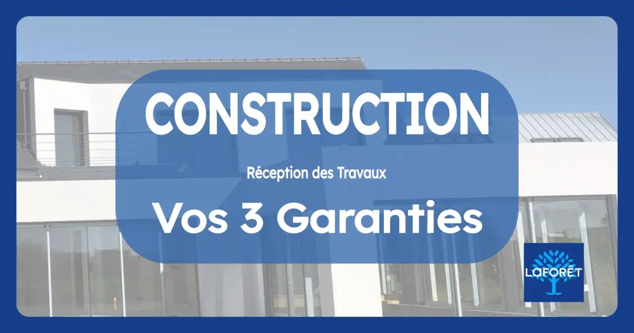 Construction : vos 3 garanties pour une tranquillité d'esprit assurée. La Forêt vous accompagne pour une garantie de bon fonctionnement.
